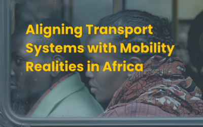 Aligning Transport Systems with Mobility Realities in Africa